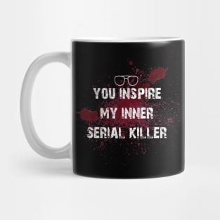 you inspire my inner serial killer Mug